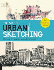 The Art of Urban Sketching: Drawing On Location Around the World Gabriel Campanario