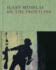 Susan Meiselas: On the Frontline, автор: Susan Meiselas