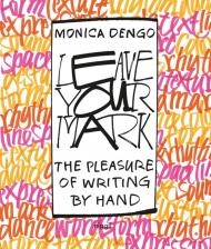 Leave Your Mark: The Pleasure of Writing by Hand Monica Dengo