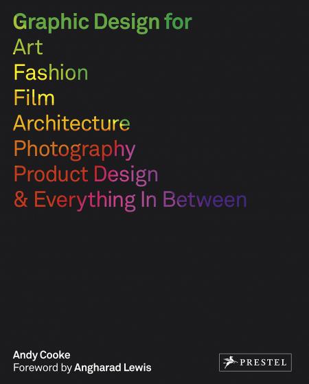 книга Graphic Design for Art, Fashion, Film, Architecture, Photography, Product Design and Everything in Between, автор: Andy Cooke