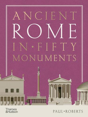 обложка книги Ancient Rome in Fifty Monuments книга Ancient Rome in Fifty Monuments, автор: Paul Roberts