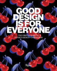 Good Design Is for Everyone: The First 10 Years of PepsiCo Design + Innovation Mauro Porcini, with PepsiCo
