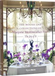 The Houses and Collections of Marjorie Merriweather Post Foreword by Kate Markert, Contributions by Wilfred Zeisler and Megan J. Martinelli and Jason Speck