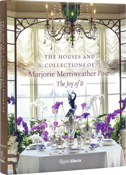 книга The Houses and Collections of Marjorie Merriweather Post, автор: Foreword by Kate Markert, Contributions by Wilfred Zeisler and Megan J. Martinelli and Jason Speck