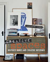 Creative Spaces: Inspired Homes and Creative Interiors Geraldine James