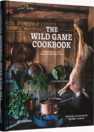 The Wild Game Cookbook: Simple Recipes for Hunters and Gourmets Hubbe Lemon & Mikael Einarsson