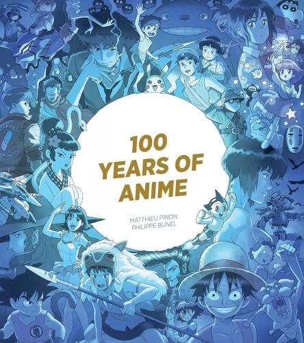 книга 100 Years of Anime, автор: Matthieu Pinon, Philippe Bunel