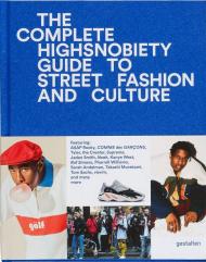 The Incomplete: Highsnobiety Guide to Street Fashion and Culture gestalten & Highsnobiety