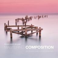 Mastering Composition: The Definitive Guide for Photographers Richard Garvey-Williams