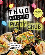 Thug Kitchen Party Grub: For Social Motherf*ckers Thug Kitchen