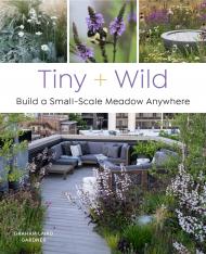 Tiny and Wild: Build a Small-Scale Meadow Anywhere Graham Laird Gardner