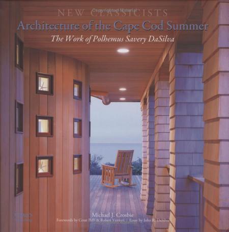 книга New Classicists - Architecture of the Cape Cod Summer: The Work of Polhemus Savery DaSilva - УЦЕНКА, автор: Michael J. Crosbie