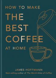 How to Make the Best Coffee at Home James Hoffmann