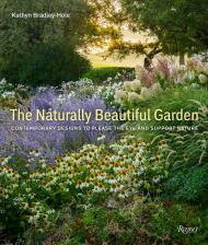 The Naturally Beautiful Garden: Designs That Engage with Wildlife and Nature, автор: Kathryn Bradley-Hole