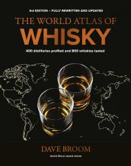 The World Atlas of Whisky: More than 500 distilleries profiled and 480 expressions tasted. 3rd edition Dave Broom