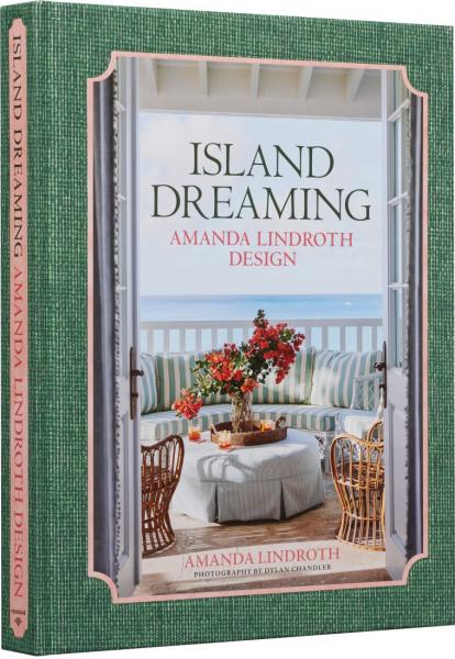 книга Island Dreaming: Amanda Lindroth Design, автор: Amanda Lindroth, Dylan Chandler, Carlisle Burch