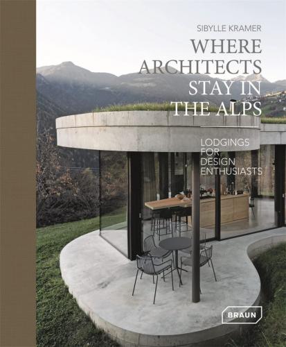 книга Where Architects Stay in the Alps: Lodgings for Design Enthusiasts, автор: Sibylle Kramer