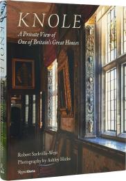 Knole: A Private View of One of Britain's Great Houses Author Robert Sackville-West, Photographs by Ashley Hicks