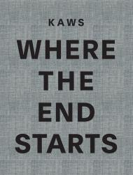 KAWS: Where the End Starts Edited with text by Andrea Karnes. Preface by Marla Price. Text by Michael Auping, Dieter Buchhart. Interview by Pharrell Williams