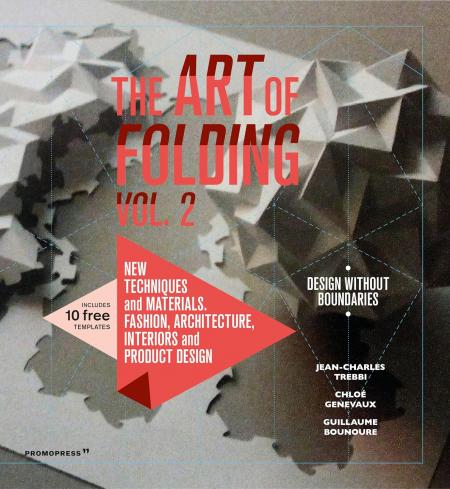 книга The Art of Folding 2: New Techniques and Materials. Fashion, Architecture, Interior and Product Design, автор: Jean-Charles Trebbi, Chloe Genevaux