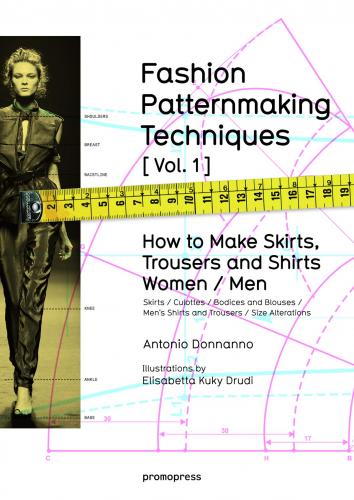 книга Fashion Patternmaking Techniques: How to Make Skirts and Trousers: Women & Men: Volume 1, автор: Antonio Donnanno, Elisabetta Kuky Drudi