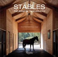 Stables: High Design for Horse and Home, автор: Written by Oscar Riera Ojeda and Victor Deupi