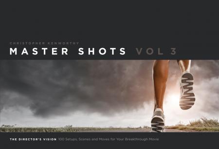 книга Master Shots, Vol 3: The Director's Vision: 100 Setups, Scenes and Moves for Your Breakthrough Movie, автор: Christopher Kenworthy