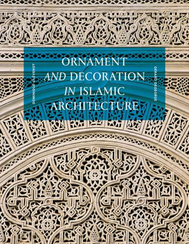 книга Ornament and Decoration in Islamic Architecture, автор: Dominique Clévenot, Gérard Degeorge