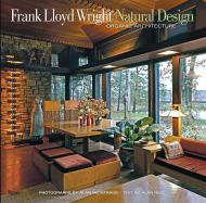 Frank Lloyd Wright: Natural Design, Organic Architecture Alan Weintraub, Alan Hess