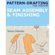 Pattern-drafting for Fashion: Seam Assembly & Finishing, автор: Teresa Gilewska