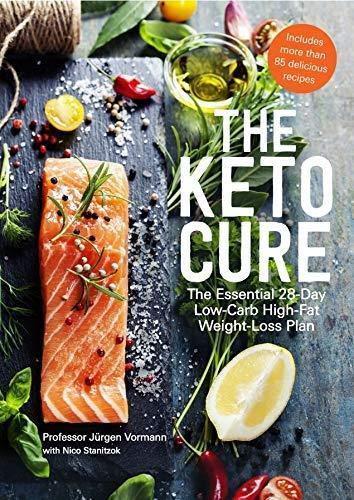 книга The Keto Cure: The Essential 28-Day Low-Carb High-Fat Weight-Loss Plan, автор: Professor Jürgen Vormann, Nico Stanitzok