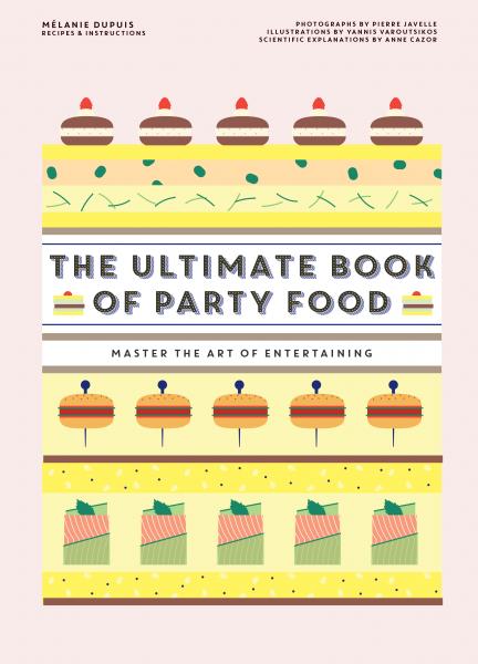 книга The Ultimate Book of Party Food: Master The Art of Entertaining, автор: Melanie Dupuis