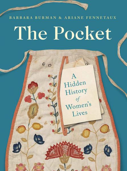 книга The Pocket: A Hidden History of Women's Lives, 1660-1900, автор: Barbara Burman and Ariane Fennetaux