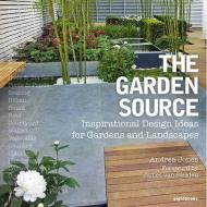 The Garden Source: Inspirational Design Ideas for Gardens and Landscapes Andrea Jones , James van Sweden