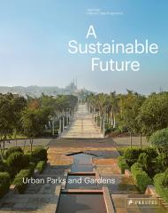 A Sustainable Future: Urban Parks & Gardens Philip Jodidio