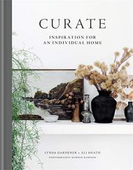 Curate: Inspiration for an Individual Home, автор: Lynda Gardener, Ali Heath, Marnie Hawson