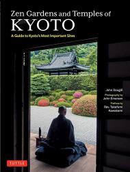 Zen Gardens and Temples of Kyoto: A Guide to Kyoto's Most Important Sites John Dougill, John Einarsen, Terunobu Fujimori