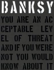 Banksy: You Are an Acceptable Level of Threat and if You Were Not You Would Know About It Gary Shove, Patrick Potter