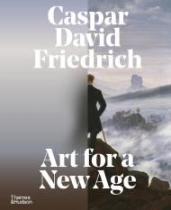 Caspar David Friedrich: Art for a New Age, автор: Markus Bertsch, Johannes Grave