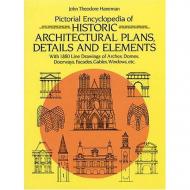 Pictorial Encyclopedia of Historic Architectural Plans, Details and Elements J.T. Haneman