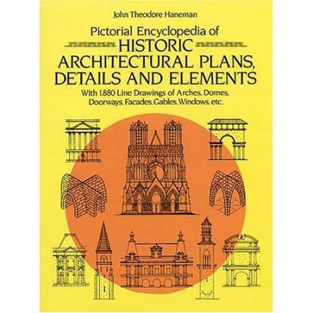 книга Pictorial Encyclopedia of Historic Architectural Plans, Details and Elements, автор: J.T. Haneman