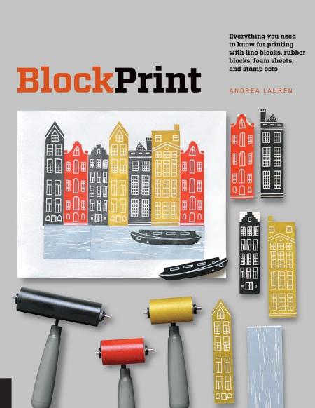 книга Block Print: Всі, що вам потрібні для printing with lino blocks, rubber blocks, foam sheets, and stamp sets, автор: Andrea Lauren
