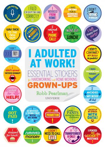 книга I Adulted at Work!: Essential Stickers для Hardworking and Home-Working Grown-Ups, автор: Robb Pearlman