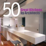 50 Great Kitchens by Architects, автор: Aisha Hasanovic
