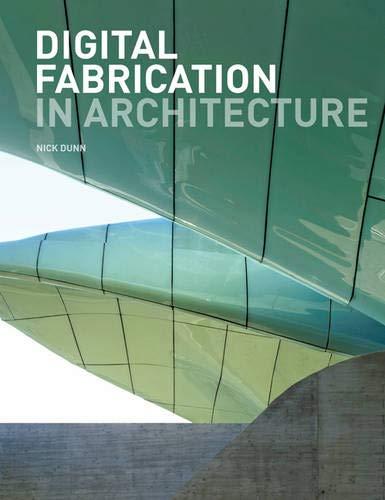 книга Digital Fabrication in Architecture, автор: Nick Dunn