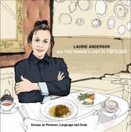Laurie Anderson: All the Things I Lost in the Flood, автор: Laurie Anderson