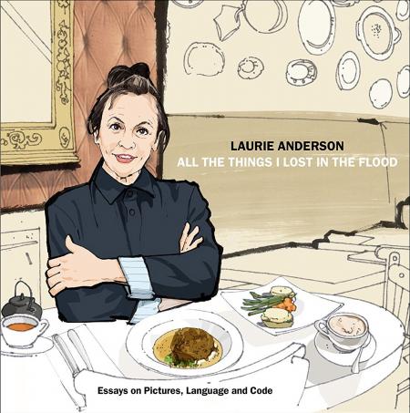 книга Laurie Anderson: All Things I Lost in the Flood, автор: Laurie Anderson