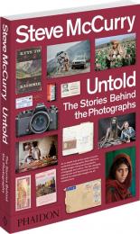 Steve McCurry Untold: The Stories Behind the Photographs Steve McCurry