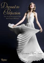 Dressed to Perfection: The Art of Dressing for Your Red Carpet Moments, автор: Written by Carmen Marc Valvo, Introduction by Holly Haber, Foreword by Katie Couric, Contribution by Vanessa Williams