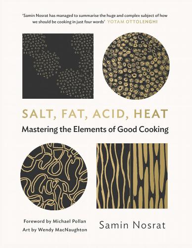 обложка книги Salt, Fat, Acid, Heat: Mastering the Elements of Good Cooking книга Salt, Fat, Acid, Heat: Mastering the Elements of Good Cooking, автор: Samin Nosrat, Wendy MacNaughton